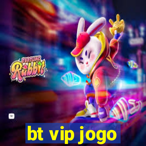 bt vip jogo